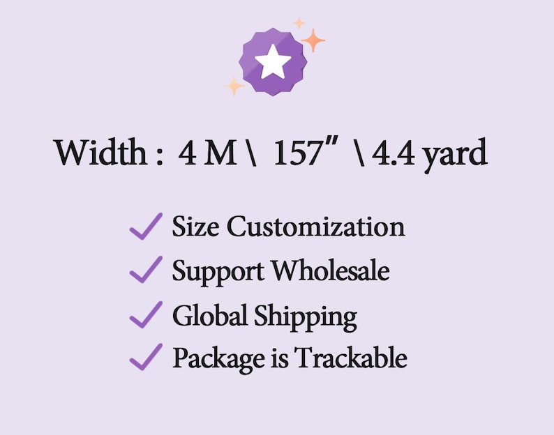 May include: Purple star icon with text that reads "Width: 4 M / 157" / 4.4 yard".  A checklist with four items: Size Customization, Support Wholesale, Global Shipping, Package is Trackable.