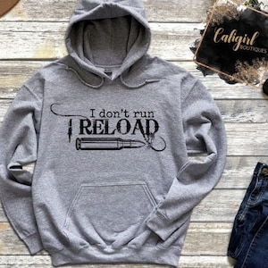 I Don&#39;t Run I Reload Sweatshirt