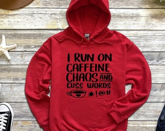 I Run On Caffeine Chaos And Cuss Words, Sarcastic Hoodies,  Funny Hoodies, Unisex Hoodies