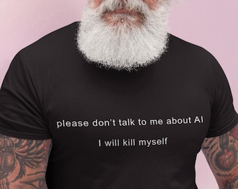 Don't Talk To Me About AI - Stay Humorous with this Anti Artificial Intelligence T Shirt