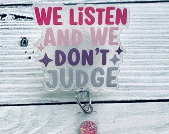 We Listen, We Don't Judge Badge Reel - Acrylic Nurse ID Holder