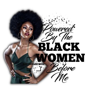 Powered By The Black Women Before Me - Sublimation - PNG