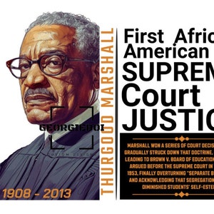 May include: Illustration of Thurgood Marshall, the first African American Supreme Court Justice, wearing glasses and a dark robe. The image includes the years 1908-2013 and text describing his impact on civil rights, including the overturning of "separate but equal."