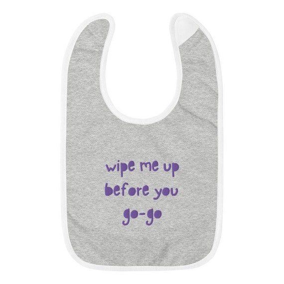 Wipe Me up Before You Go Go Embroidered Baby Bib Funny Bibs | Etsy