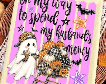On My Way To Spend My Husband's Money Png, Retro Ghost Shopping Png, Funny Halloween Shopping Png, Pumpkins PNG, Digital File