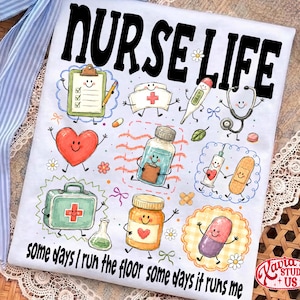 May include: A white t-shirt featuring the black text NURSE LIFE and some days I run the floor some days it runs me. The design includes colorful cartoon illustrations of a clipboard, nurse cap, thermometer, stethoscope, heart, medicine bottle, syringe, bandage, first aid kit, flask, pill bottle, and capsule.