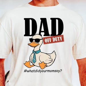 Dad Off Duty Png, Funny Goose Dad Png, What did your mom says png, Funny Dad Png, Gift for husband, Father&#39;s Day Png, Gift For Dad