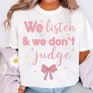 We Listen and We Don&#39;t Judge PNG, Funny Png, Sarcastic Png, Retro Png, Pink Coquette Bow Png, Preppy Png, Trending Shirt Design, Mama Png