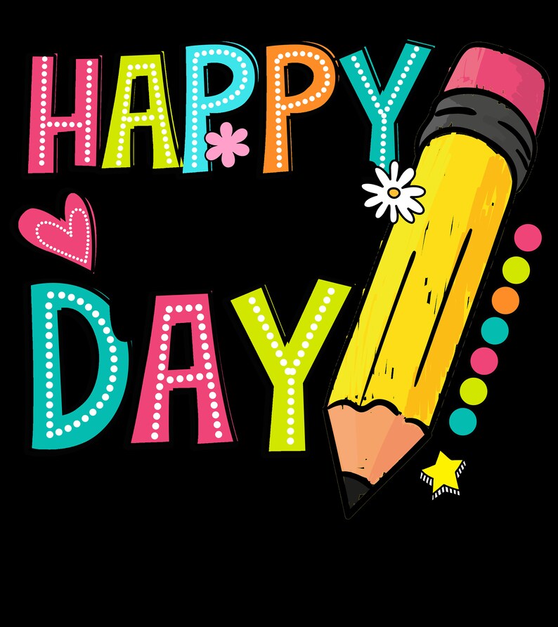 May include: A vibrant graphic featuring the words "HAPPY DAY" in bubble letters. The letters are outlined with white dots and are in various colours. A large yellow pencil with a pink eraser and a small star are also included.
