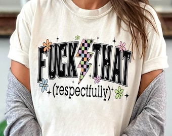 F*ck That Respectfully Png, Sarcastic Png, Adult Humor Png, Retro Png, Gen X Png, Mental Health Png, Sublimation Designs, Funny Shirt Png
