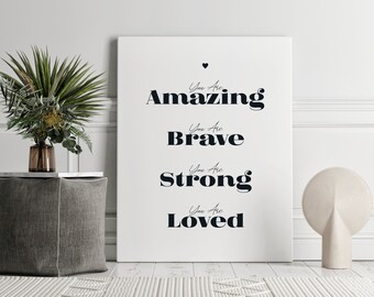 Inspirational Print Wall Art, You Are Amazing/ Brave/ Strong/ Loved, Inspirational Quote Print, Motivational Wall Decor, Digital Download