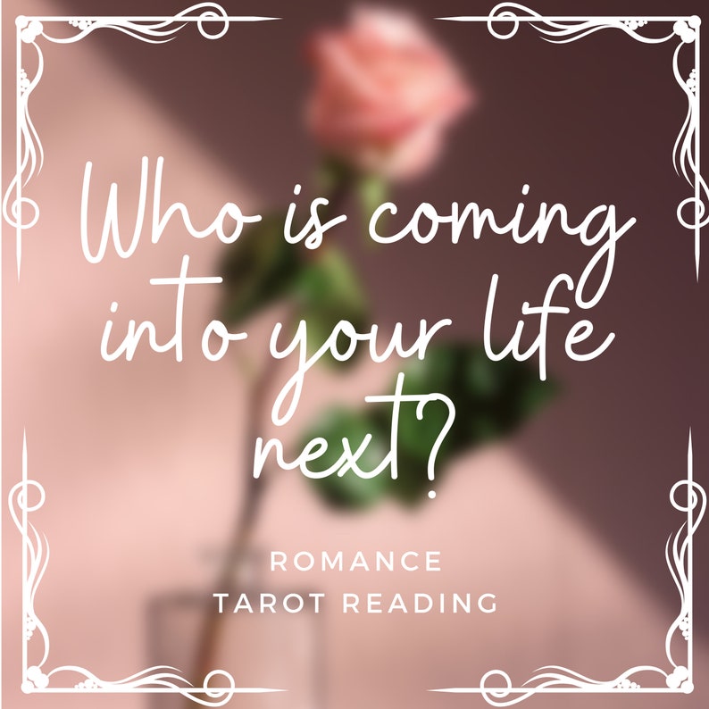 May include: A pink rose with a blurred background and white text that reads "Who is coming into your life next?" with the words "Romance Tarot Reading" below.