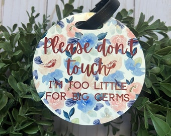 Floral Germs Too Big Baby Sign-- Baby Germ Sign-Germs Too Big-Baby Carrier Sign-Diaper Bag Tag-Do Not Touch Baby-Don't Touch Me