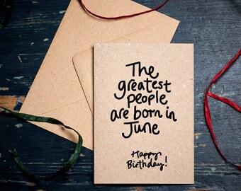 Funny Birthday card  / The Greatest people are born in June / June Birthday card / eco cards