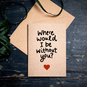 Karte zum Jahrestag / Valentinstag / Karte zum Jahrestag / Wo wäre ich nur ohne Dich? / Paar Karte / Öko Karte