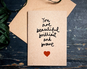 Divorce / break up card / You are Beautiful, Brilliant and Brave / friendship card / eco card