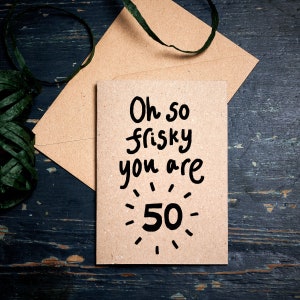 Grappige verjaardagskaart / Oh zo Frisky je bent 50 / speciale verjaardag / kaart voor 50e / vijftigste verjaardagskaart / ecokaarten