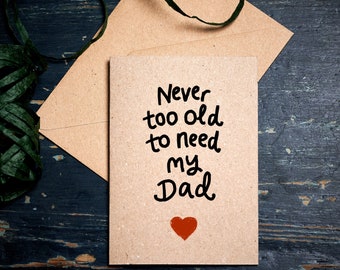 Funny Father's day card / Never too Old to need My Dad / gratitude card / Best dad card /  eco card