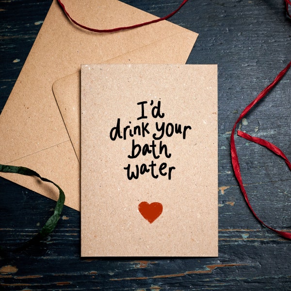 Funny Valentine's card / I'd drink your bathwater / funny card for someone you fancy / couple card  / Saltburn / eco cards