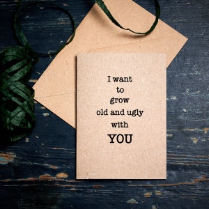 Lustige Jubiläums Karte / I want to grow Old and Ugly with YOU / Jubiläumskarte / Marry me Karte / Valentinskarte