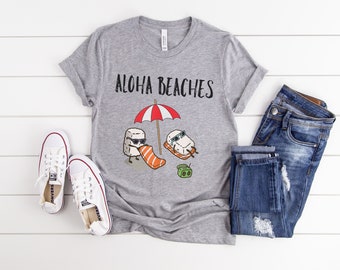 Aloha Beaches Sushi Shirt, Funny Sushi Shirt, Cute Sushi TShirt, Sushi Lover, Unisex Graphic Tops, Kawaii Sushi, Cute Sushi Gift