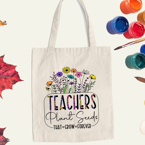 Teachers Plant Seeds That Grow Forever, Back to School Gifts for Teachers, Back to School Teacher Tote, Tote Bag For Teachers, First Grade