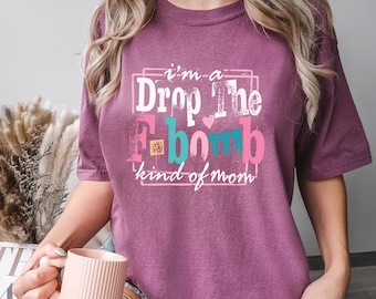 I'm A Drop The F-Bomb Kind Of Mom Shirt, Comfort Colors, Mom Shirt, Mothers Day Gift,Funny Mom Shirt, Funny Women Shirt, Cute Mom Tee,173175