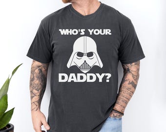 Star Wars Dad Shirt, Who'S Your Daddy Star Wars Shirt, Star Wars Fathers Day Shirt, Star Wars Shirt, Disney Star Wars, Comfort Colors,171342