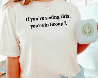 If You're Seeing This You're In Group 7 Shirt, Comfort Colors, Group 7 Meme Shirt, Group Seven Official Club Member Shirt, 174245