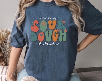 Comfort Colors In My Sourdough Era Shirt, Retro In My Sourdough Era Graphic Tee, Trendy Custom Print Top, Cute Casual Apparel, 175901