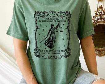 If You Are Neutral In Situations Of Injustice You Have Chosen The Side Of Oppressors Shirt, Comfort Colors, Human Rights Justice Tee, 173585