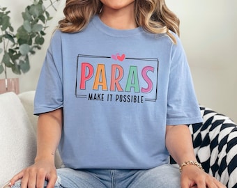 Paras Make It Possible Shirt, Comfort Colors, Personalized PARA Teacher Shirt, Special Education Teacher Shirt,Behavior Teacher Shirt,173472