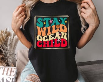 Groovy Stay Wild Ocean Child Shirt, Comfort Colors, Retro Beach Vibes Shirt, Surf Summer Graphic Shirt, Coastal Hippie Sunshine Tee, 176022