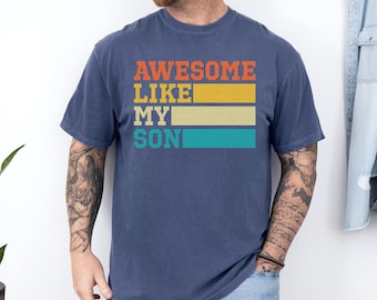 Awesome Like My Son Shirt , Comfort Colors, Father's Day Shirt, Funny Shirt For Men, Fathers Day Gift, Gift from Son, Best Dad Shirt, 172990
