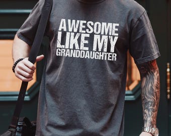 Awesome Like My Granddaughter Shirt, Comfort Colors, Grandfather Shirt, Funny Grandpa Shirt, Gifts for Grandpa, Father's Day Shirts, 172987