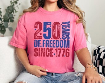 250 Years of Freedom Shirt, Comfort Colors,250th Birthday USA Shirt, 250th Year Tee, USA Flag Shirt, 1776-2026 Shirt, Patriotic Shirt,174878