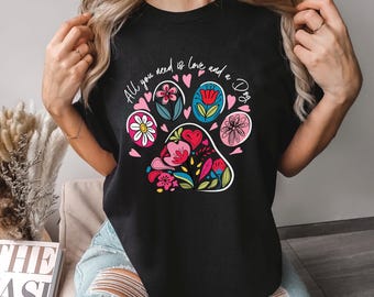Comfort Colors Shirt, All You Need is Love And A Dog Shirt, Dog Mom Shirt, Floral Dog Paw Shirt, Gift For Her, Dog Lover Shirt, 173405