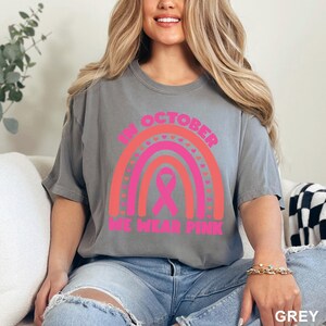 In October We Wear Pink Shirt, Comfort Colors, Pink Rainbow Shirt, Cancer Support Shirt, Breast Cancer Month, Cancer Awareness Tee, 173516