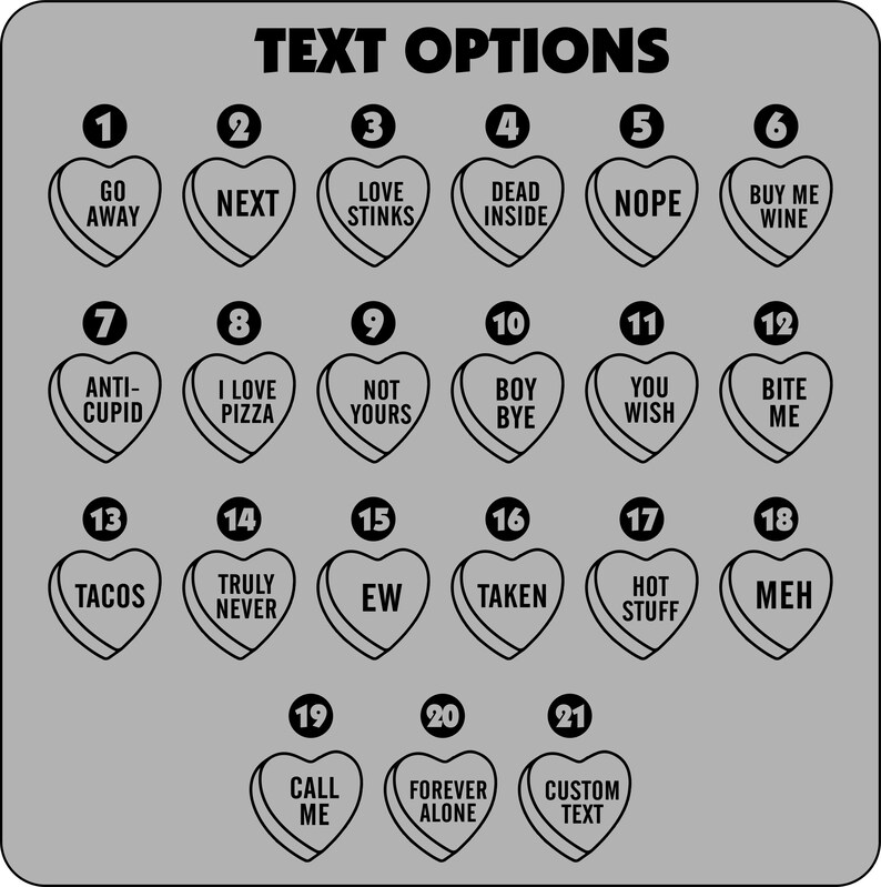 May include: A gray graphic with 21 heart-shaped candies, each with a different text option in black. Text includes "Go Away", "Next", "Love Stinks", "Dead Inside", "Nope", "Buy Me Wine", "Anti-Cupid", "I Love Pizza", and more.