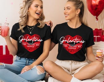 The Sisters We Choose Tee, Galentines Day Shirt
