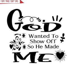Christian God Wanted to Show Off So He Made Me Jesus Quote  Saying Swirls Hearts * Cut Image ClipArt digital download eps dxf png jpeg svg