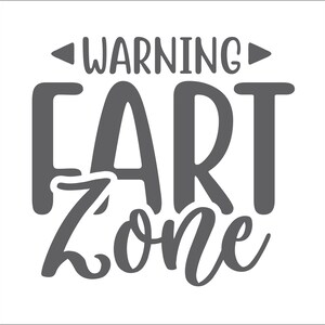 May include: A humorous warning sign with the text "WARNING FART ZONE" in a stylized font.