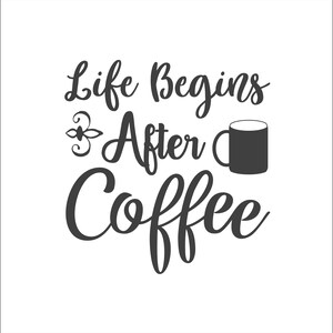 May include: Black and white typography graphic with the text "Life Begins After Coffee" and a black coffee mug.