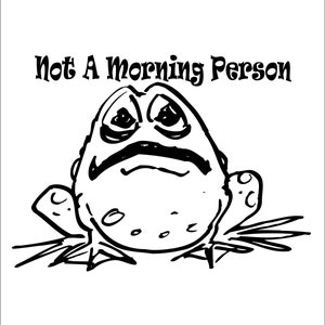 Not a Morning Person Frog Cartoon Pet Animal Toad  * Amphibians  * Cut Sign Image ClipArt digital download eps dxf png jpeg svg