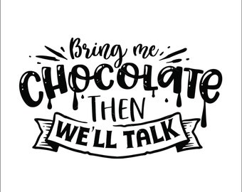 If You Want To Talk Bring Me Chocolate Bribe Quote Fun Saying Candy Crave * Cut Sign Image ClipArt digital download eps/dxf/png/jpeg/svg