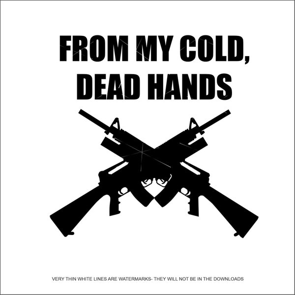 Gun from my Cold Dead Hands Gun NRA Convention Pry Confiscate Weapon  * SVG  * Tshirt  ClipArt digital download eps/dxf/png/jpeg/svg