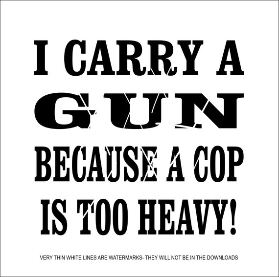 I Carry A Gun Cop To Heavy To Carry Protection Pistol Handgun Etsy
