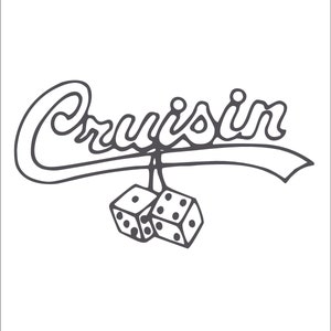 May include: Black and white illustration of the word "Cruisin'" in a retro font with two dice hanging from the word.