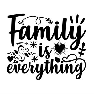May include: Black and white graphic design with the text "Family is everything" surrounded by hearts, stars, and floral elements.