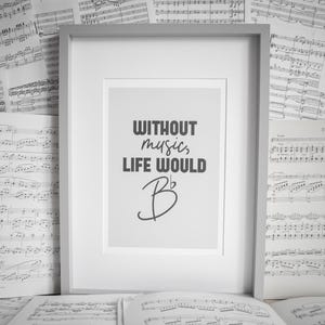 Without Music Life Would 'B' Flat | Music Notation Print | 8 Colours